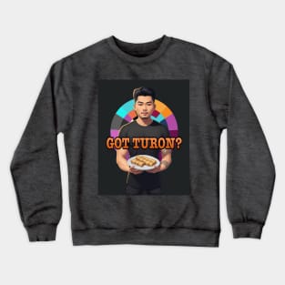 Got Turon? Crewneck Sweatshirt